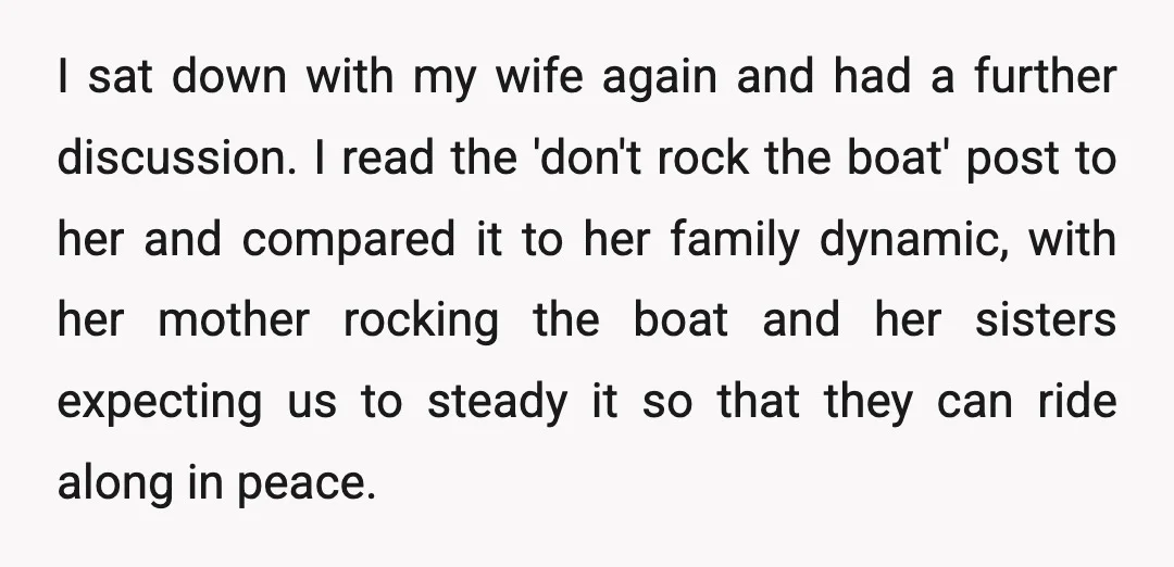 I sat down with my wife again and had a further discussion. I read the 'don't rock the boat' post to her and compared it to her family dynamic, with...