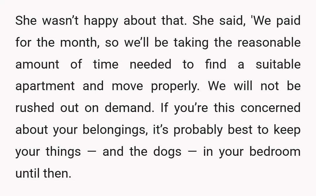 She wasn’t happy about that. She said, 'We paid for the month, so we’ll be taking the reasonable amount of time needed to find a suitable apartment and move properly....