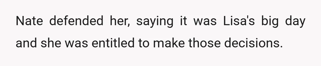 Nate defended her, saying it was Lisa's big day and she was entitled to make those decisions.