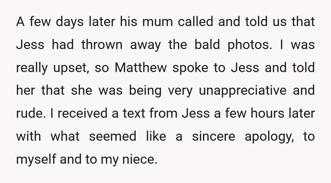 A few days later his mum called and told us that Jess had thrown away the bald photos. I was really upset, so Matthew spoke to Jess and told her...