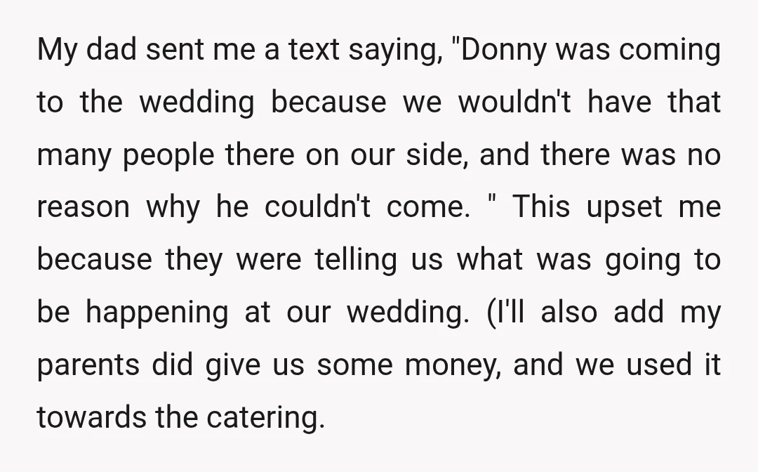 My dad sent me a text saying, "Donny was coming to the wedding because we wouldn't have that many people there on our side, and there was no reason why...