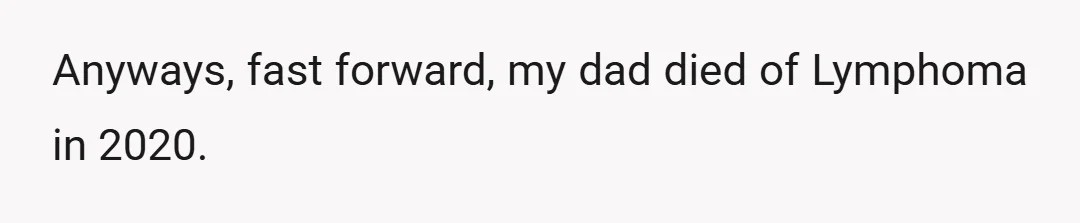 Anyways, fast forward, my dad died of Lymphoma in 2020.