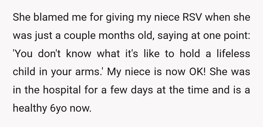 She blamed me for giving my niece RSV when she was just a couple months old, saying at one point: 'You don't know what it's like to hold a lifeless...
