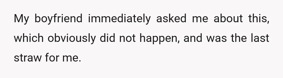 Basically, long story short, she tried telling my boyfriend that I was begging his roommate to do his party drugs (which I don't do) and that his roommate told me...