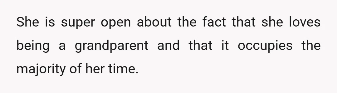 She is super open about the fact that she loves being a grandparent and that it occupies the majority of her time.