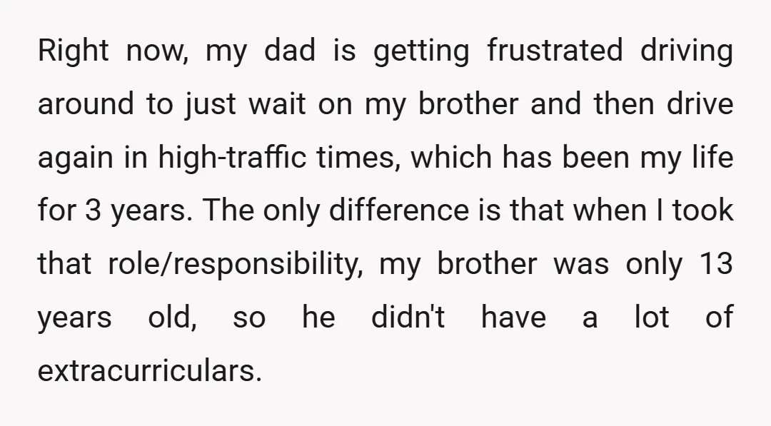Right now, my dad is getting frustrated driving around to just wait on my brother and then drive again in high-traffic times, which has been my life for 3 years....