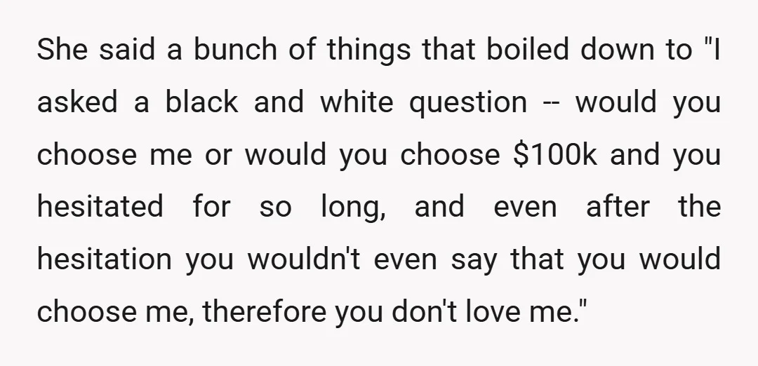 I'd spend the $100,000 to save her life, because I love her.