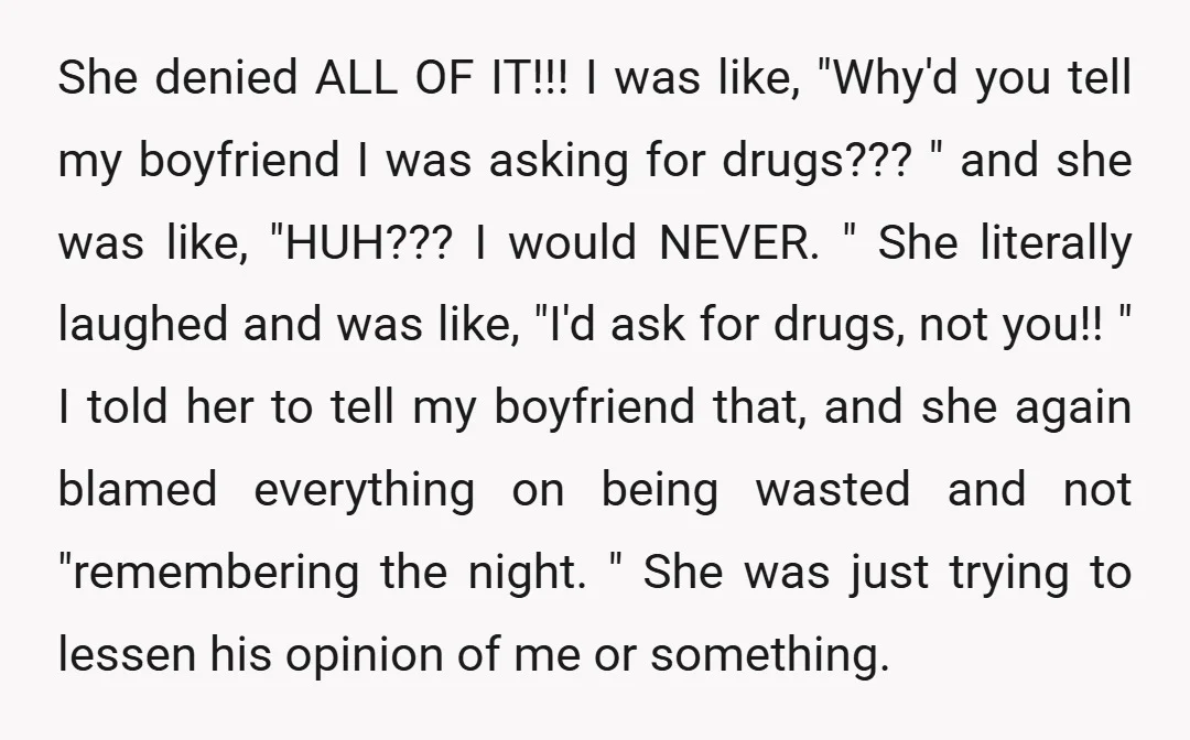 I actually blocked them, and the next time I saw his girlfriend, I confronted her and asked why she made up all of those lies.