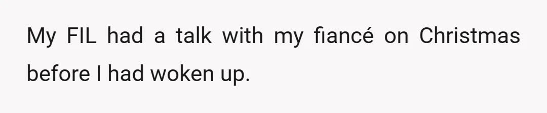 They had heard our argument (we live in the same house, no it's not weird because the house is huge) and my fiancé's dad (FIL) had agreed with me.