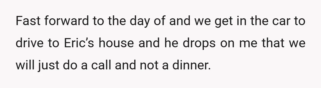 I said yes, that would most likely calm me down and we can have that dinner with Eric.