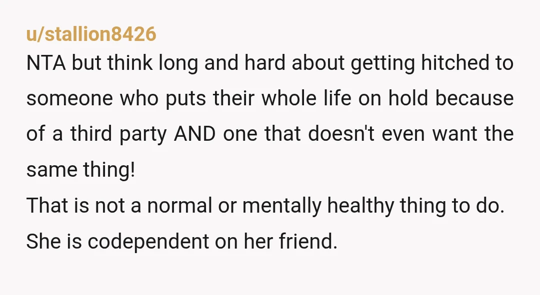 u/stallion8426 NTA but think long and hard about getting hitched to someone who puts their whole life on hold because of a third party AND one that doesn't even want...