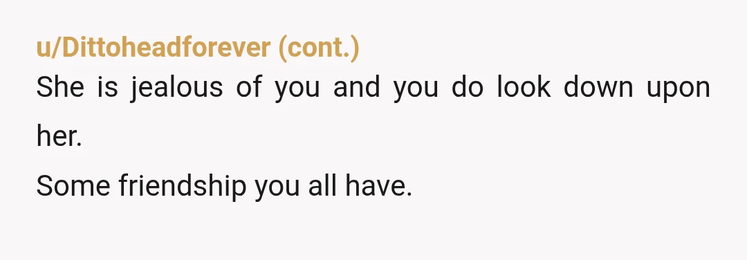 u/Active-Anteater1884 I don't think you realize either your extreme privilege or the gravity of some of the things you said to Abby -- who does, in fact, seem to be...