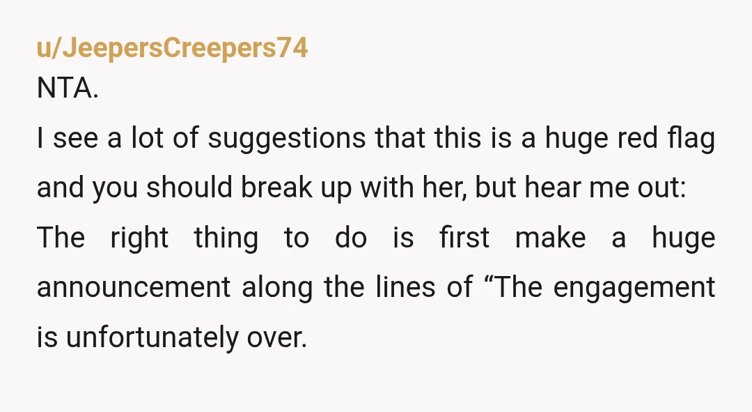 u/JeepersCreepers74 NTA. I see a lot of suggestions that this is a huge red flag and you should break up with her, but hear me out: The right thing to...