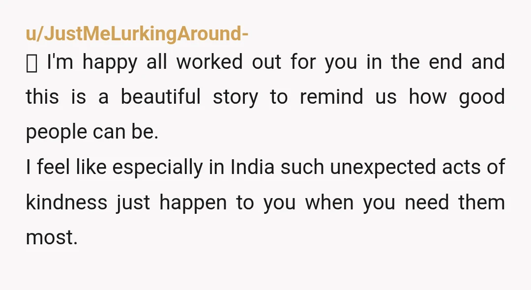 u/JustMeLurkingAround- 💜 I'm happy all worked out for you in the end and this is a beautiful story to remind us how good people can be. I feel like especially...