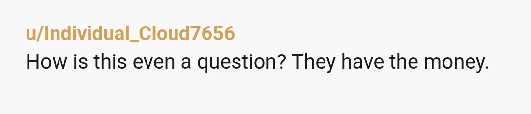 u/Individual_Cloud7656
How is this even a question? They have the money.