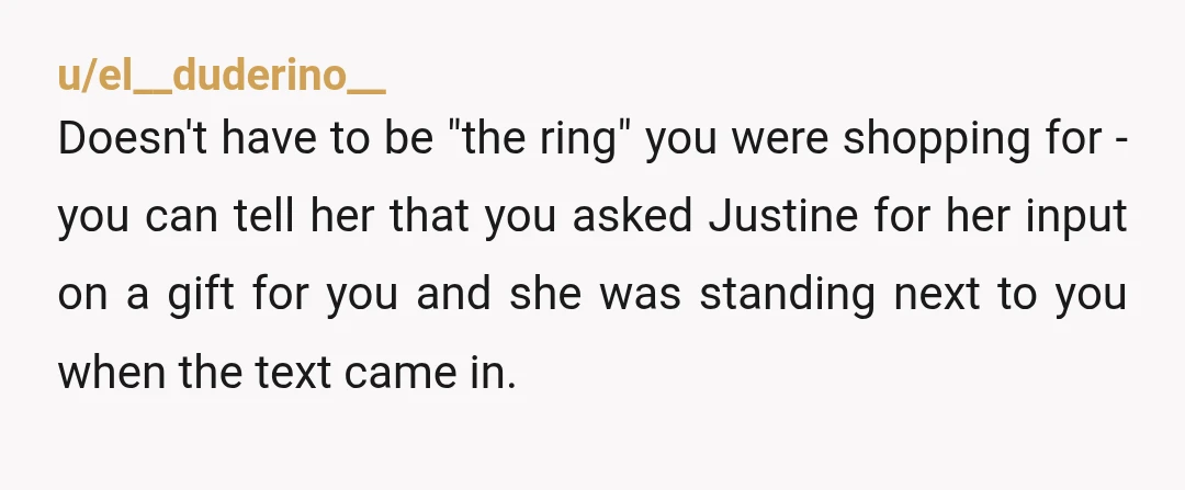 u/bearbear407 “Hey gf. I was hanging out with Justine today because I wanted her opinion on something that I was hoping to get for you. That being said - why...