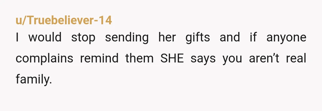 he said itll be a jerk move to give her half brother (our nephew) presents and not her as well. Does the nephew act like an ungrateful, spoiled little prick...
