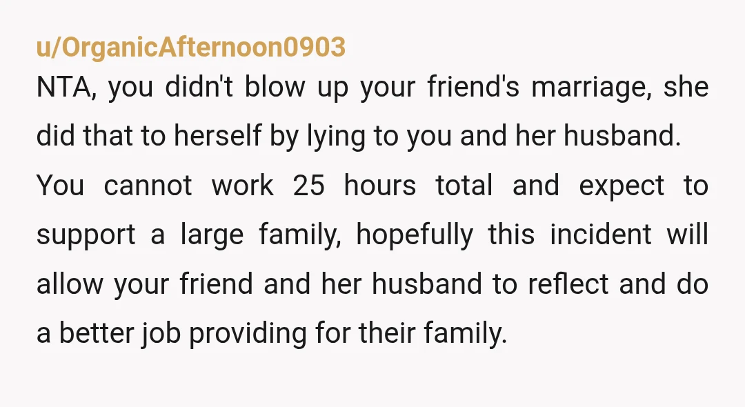u/Frankensteins_Kid NTA. You didn't blow up anyone's marriage. They have always had this financial issues. This is just another argument about that. Don't give these people any more money. They...