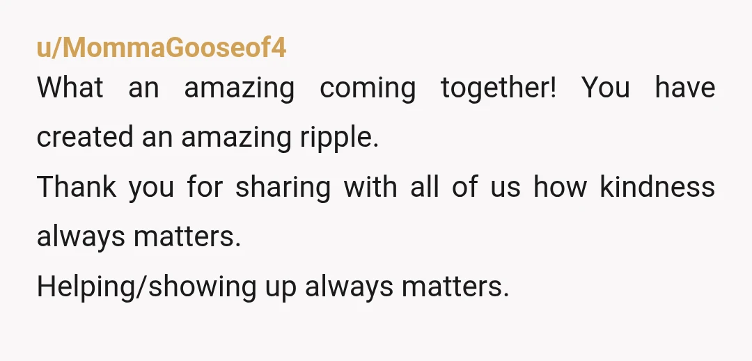 u/hold--the--line Thank you for sharing such a life affirming, happy act of kindness. This is very cool!
