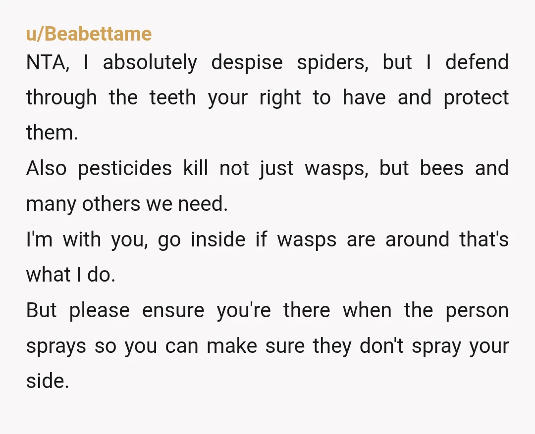 u/Flaherty_Joanl it's your property. You said no, and you have very valid reasons. Her phobia sucks but "go inside" is a pretty reasonable alternative when the other option is potentially...