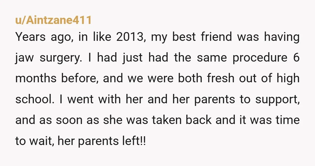 u/Aintzane411 Years ago, in like 2013, my best friend was having jaw surgery. I had just had the same procedure 6 months before, and we were both fresh out of...