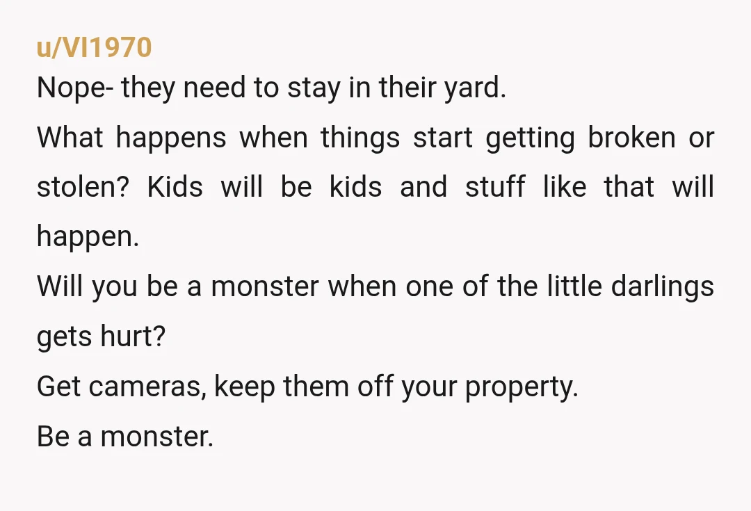 u/Hot_Phase_1435 NTA - next time call CPS - make sure you have video footage because it’s obviously an issue of safety. And if the parents can’t answer where their kids...