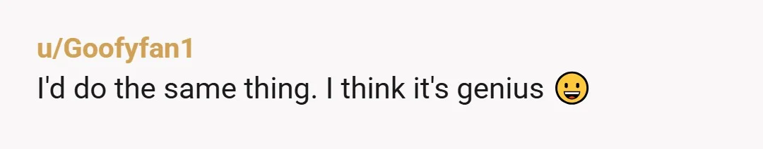 u/Goofyfan1
I'd do the same thing. I think it's genius 😀