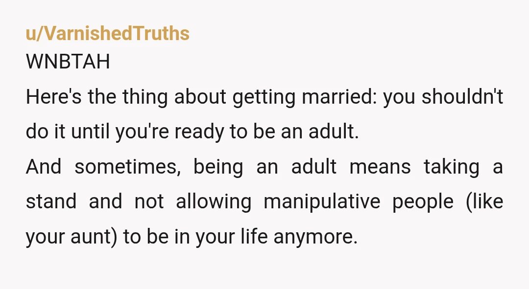 u/VarnishedTruths WNBTAH Here's the thing about getting married: you shouldn't do it until you're ready to be an adult. And sometimes, being an adult means taking a stand and not...
