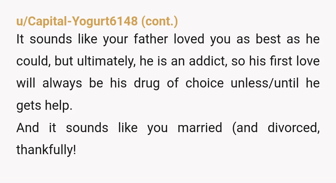 u/Cute-Profession9983 I'm just wondering how sh!tty your mom was that your drunk dad who gave you over to his mom got full custody...