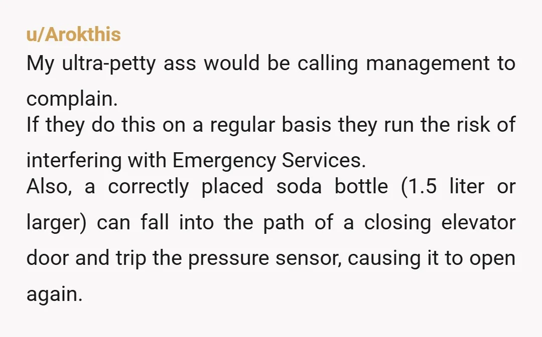 u/Arokthis My ultra-petty ass would be calling management to complain. If they do this on a regular basis they run the risk of interfering with Emergency Services. Also, a correctly...