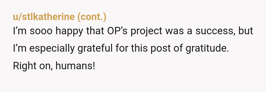 u/Broad-Hall-1393 Wonderful story - thank you for sharing this with us. Your joy and gratitude are palpable! 💜