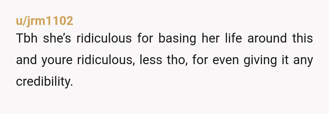 u/_BrokenButterfly Hey man. I don't know if anyone else is going to say this, but I am going to be blunt with you. Your girlfriend is an idiot. A real...