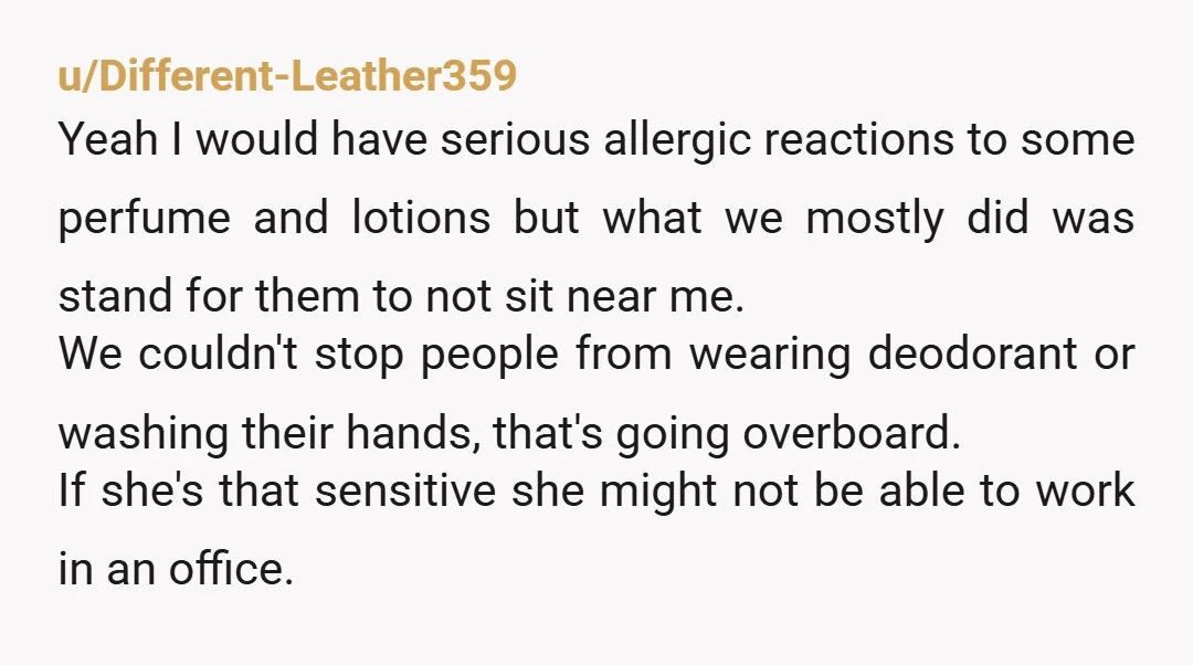 u/Different-Leather359 Yeah I would have serious allergic reactions to some perfume and lotions but what we mostly did was stand for them to not sit near me. We couldn't stop...