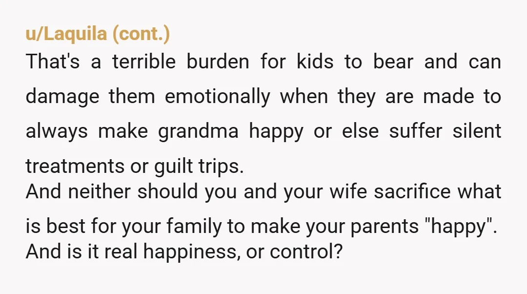  I’m taking away the only real joy my parents have. “Jeez, sis.  Is Mom making you feel like you don’t matter because you don’t have kids?  Because honestly, that sucks....