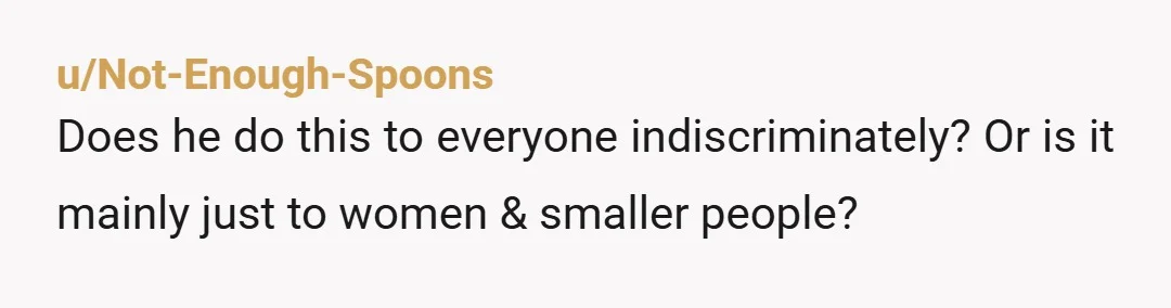 u/nc2227
“I won’t date someone who lacks basic decency and rams into people on the street.
If you do it again, this relationship is over” and mean it.