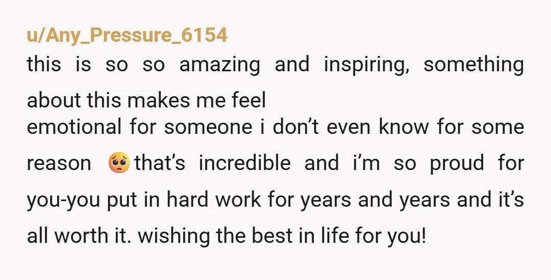 u/Any_Pressure_6154 this is so so amazing and inspiring, something about this makes me feel emotional for someone i don’t even know for some reason 🥺that’s incredible and i’m so proud...