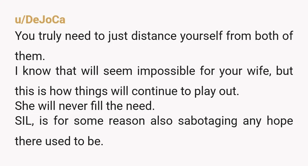 u/DeJoCa You truly need to just distance yourself from both of them. I know that will seem impossible for your wife, but this is how things will continue to play...