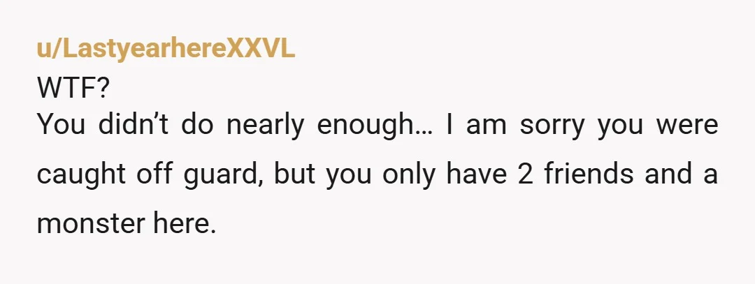u/UndebateableMom
NTJ
Making them feel unwelcome?? Because they weren't welcome.
I sure hope she is now an ex-friend.
That was incredibly rude of her.
Wow.