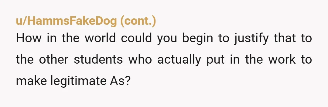 u/captured3 This isn’t even a question. Tale as old as time. NTA he earned that grade. You didn’t give it to him. You didn’t stop anything. You don’t feel guilty...