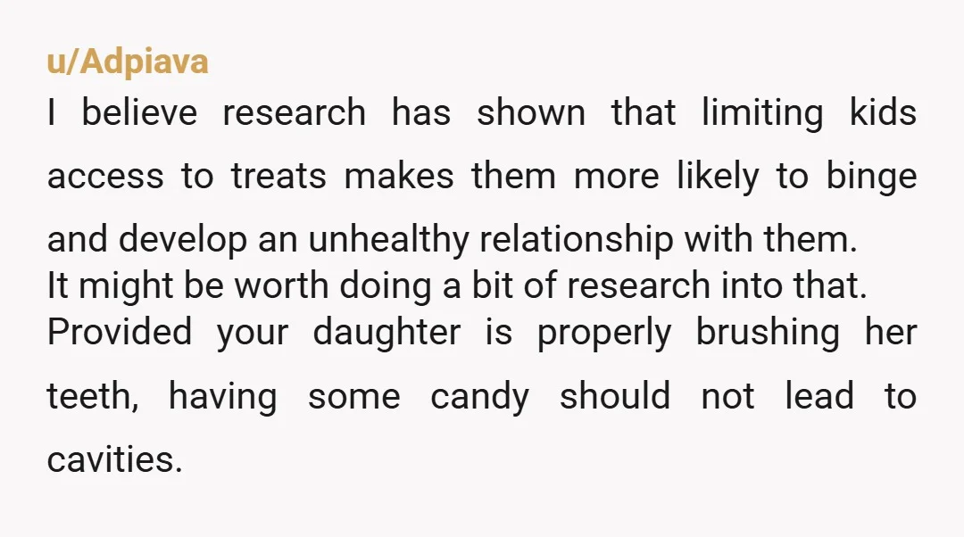 u/Adpiava I believe research has shown that limiting kids access to treats makes them more likely to binge and develop an unhealthy relationship with them. It might be worth doing...