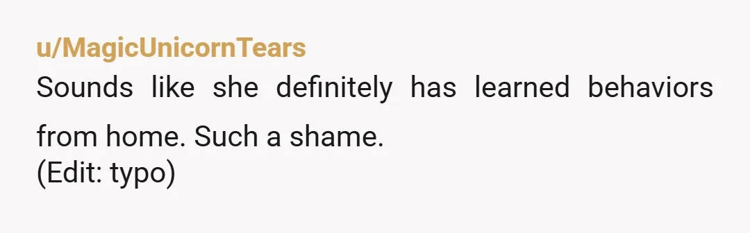 u/MagicUnicornTears Sounds like she definitely has learned behaviors from home. Such a shame. (Edit: typo)