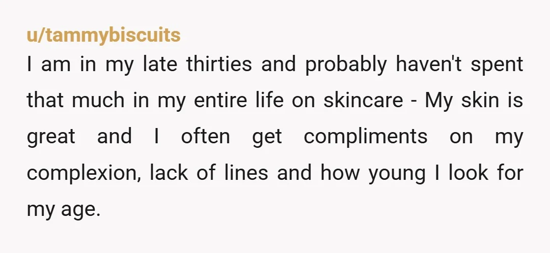 u/sterilepillow Unfortunately when you fall on hard times, you have to make sacrifices. Luxury skin care is a want not a need, and she should feel grateful that you are...