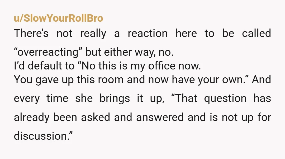 u/ww_adh77 Susan thinks it "isn't fair" that you took a room for yourself in a house that you own? That's pretty bratty behavior, even for a 16 year-old. What's even...