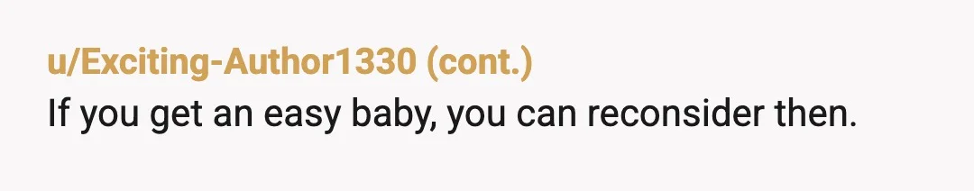 u/FewAnybody2739 What do you actually want from him? You have said you're fine with him doing whatever as long as you can get your mum or sister to help instead....