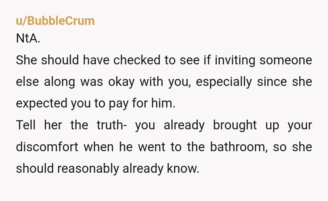 u/drm66 NTA Your sister is though. Tell her the truth. You'd both agreed to and planned a sisters' day out. Without any heads-up, she brings along her boyfriend (her dating...