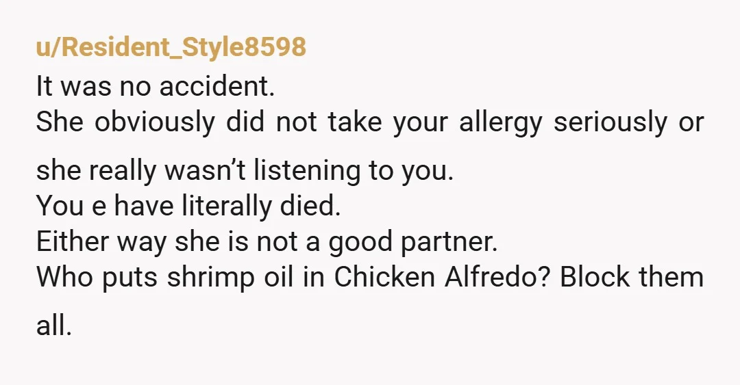 u/Resident_Style8598 It was no accident. She obviously did not take your allergy seriously or she really wasn’t listening to you. You e have literally died. Either way she is not...
