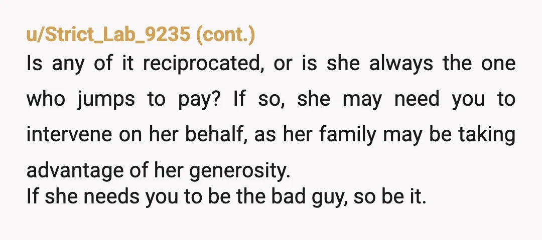 My wife says I am being stingy and that “this is how family works.” Are you not family? Because that's not how it works for you. It's a problem that...