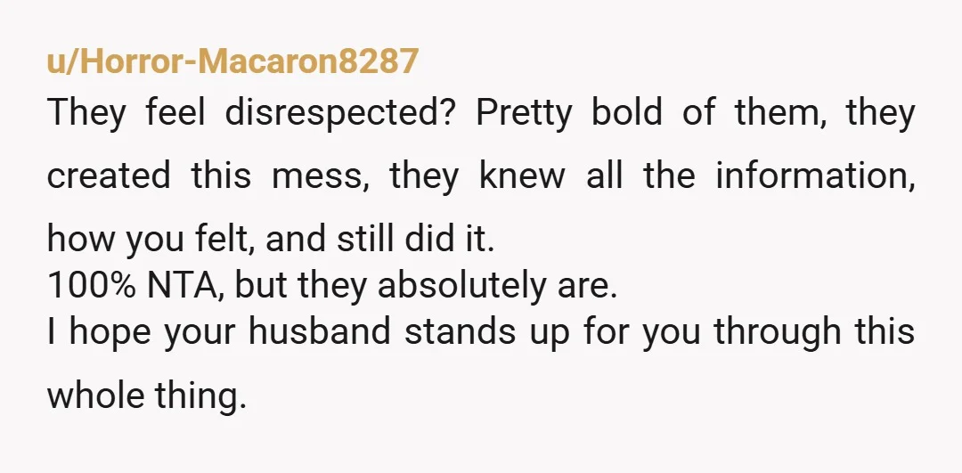 u/madpeachiepie
The only person who was disrespected at that party was you, and your inlaws owe you an apology. NTA