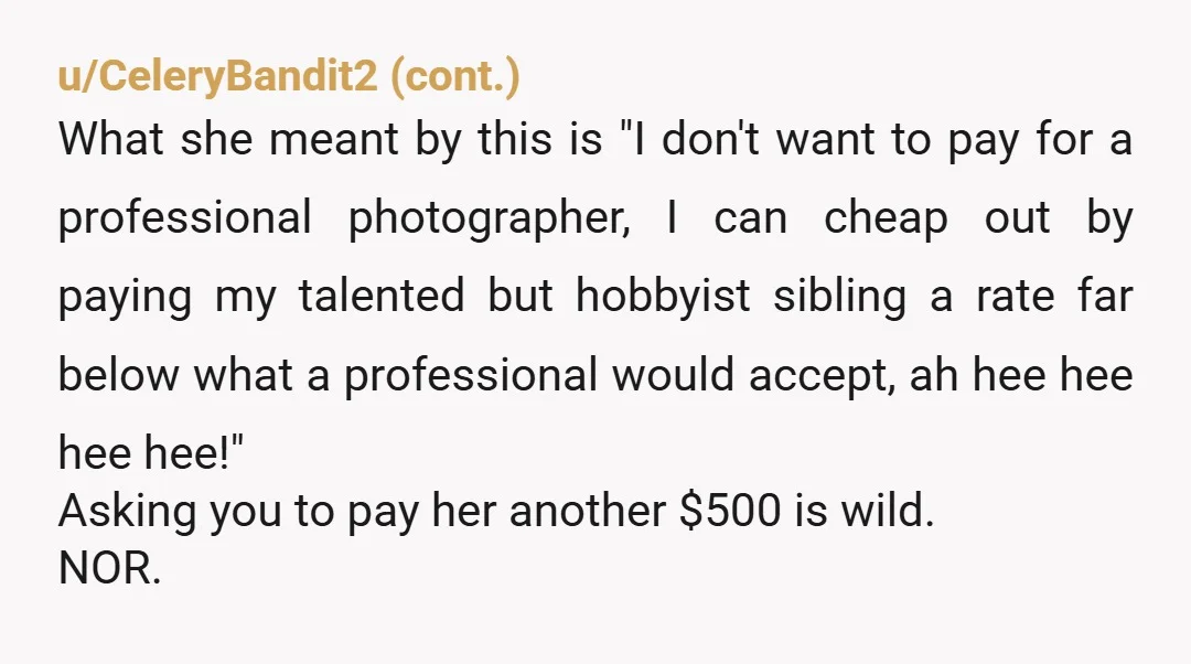 u/Passionatepassionfrt NOR. Jeez. When did weddings become gigantic money grabs? You explicitly said you wanted to attend her wedding as a guest. Sorry, but she can’t treat you like a...