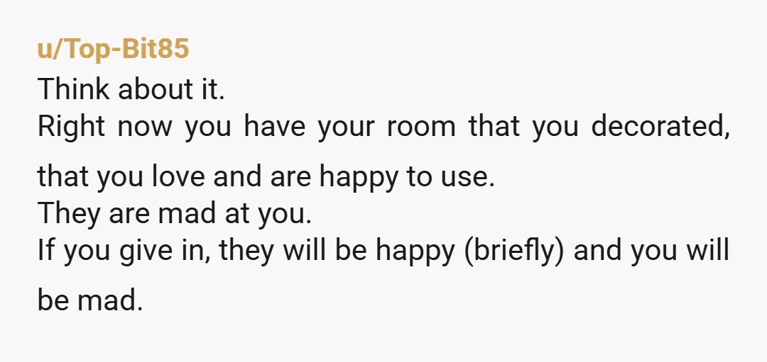 u/YakCertain5472 Let them be mad. It doesn't sound like Susan will be happy no matter what, so keep the room for yourself. I agree with you, your husband should give...
